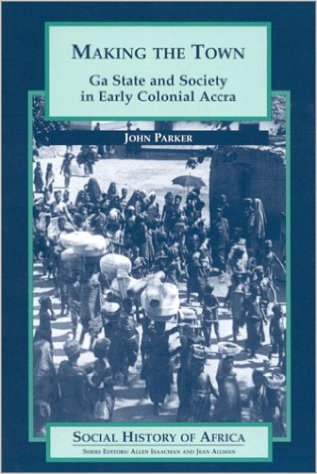 Making the Town: Ga state and Society in Early colonial Accra