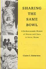 Sharing the Same Bowl: A Socio-Economic History of Women and Class in Accra, Ghana